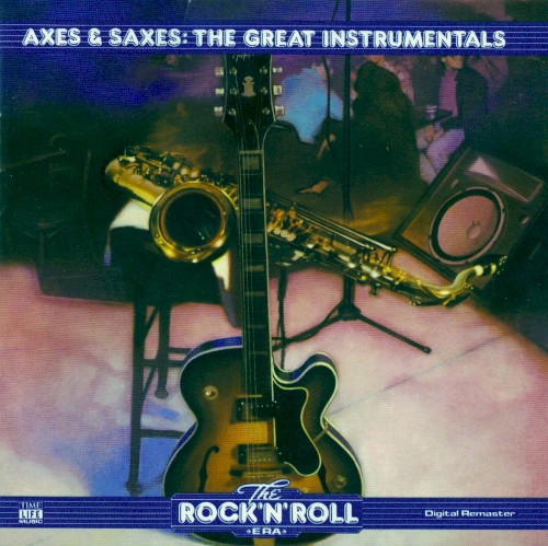The Rock ’n’ Roll Era: Axes & Saxes: The Great Instrumentals