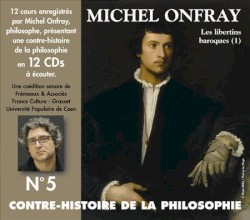 Contre-histoire de la Philosophie, Volume 5 : Les Libertins baroques (1)