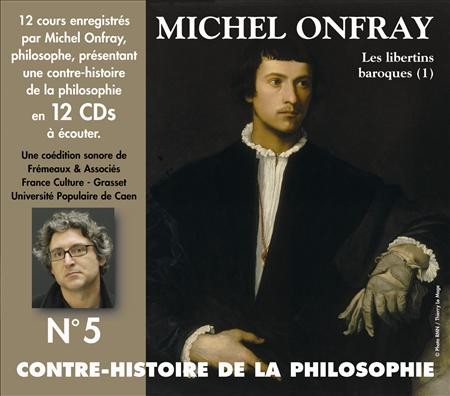 Contre-histoire de la Philosophie, Volume 5 : Les Libertins baroques (1)