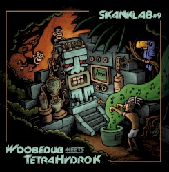Skank Lab #9 - Woobedub Meets Tetra Hydro K