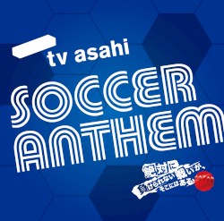 tv asahi SOCCER ANTHEM