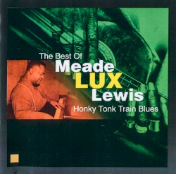 The Best of Meade Lux Lewis: Honky Tonk Train Blues
