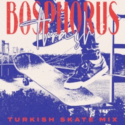 Bosphorus Thrash: Turkish Skate Mix