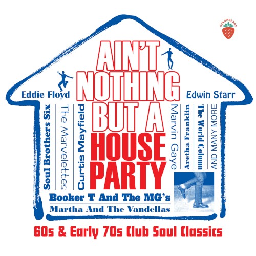 Ain’t Nothing But a House Party: 60s & Early 70s Club Soul Classics