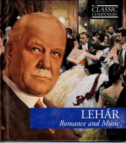Lehár: Romance and Music (The Classic Composers – Modern 15)
