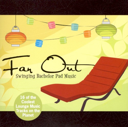 Far Out: Swinging Bachelor Pad Music