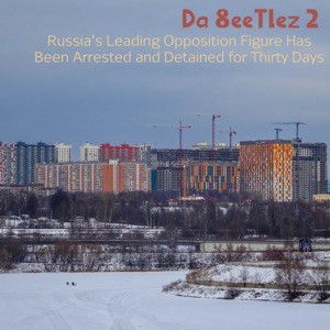 Russia’s Leading Opposition Figure Has Been Arrested and Detained for Thirty Days