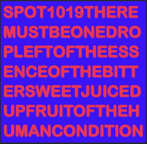 There Must Be One Drop Left of the Essence of the Bittersweet Juiced Up Fruit of the Human Condition