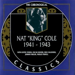 The Chronological Classics: Nat “King” Cole 1941–1943