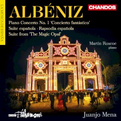 Piano Concerto no. 1 ‘Concierto fantástico’ / Suite española / Rapsodia española / Suite from ‘The Magic Opal’