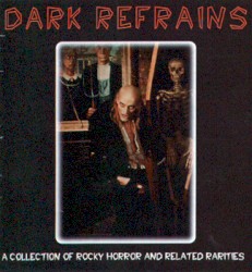 Dark Refrains: A Collection of Rocky Horror and Related Rarities