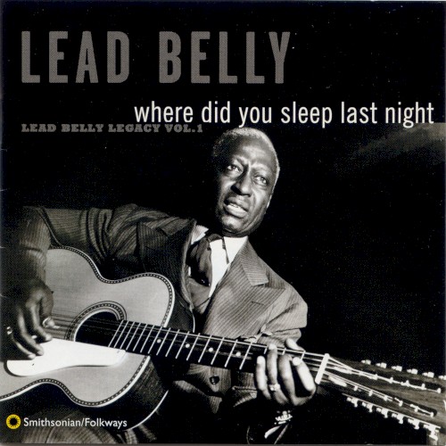 Where Did You Sleep Last Night: Lead Belly Legacy, Vol. 1