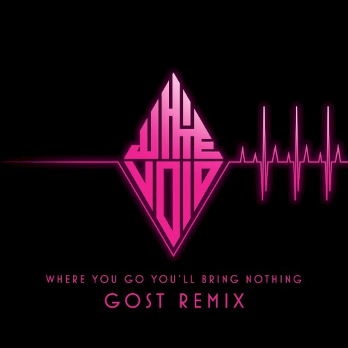Where You Go, You'll Bring Nothing (GosT Remix)