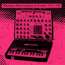 Musiques Electroniques En France 1974-1984 Vol. 2