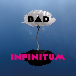 Bad Infinitum