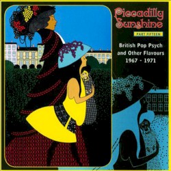 Piccadilly Sunshine Part Fifteen (British Pop Psych And Other Flavours 1967 - 1971)