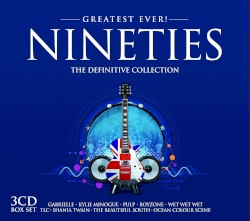 Greatest Ever! Nineties: The Definitive Collection