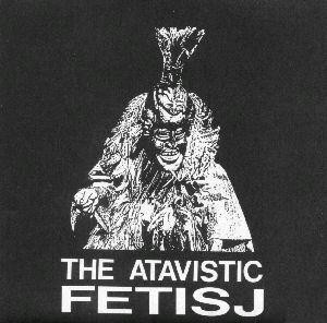 The Atavistic Fetisj