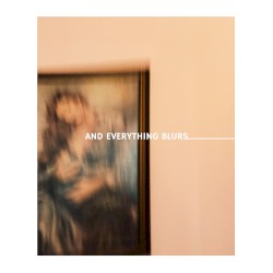 And Everything Blurs