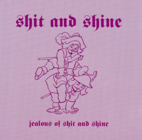 Jealous of Shit and Shine