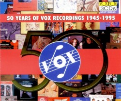 50 Years of Vox Recordings 1945-1995