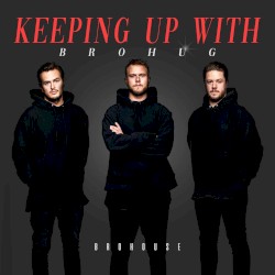Keeping up with Brohug