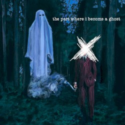 The Part Where I Become a Ghost