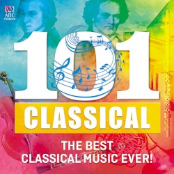 101 Classical: The Best Classical Music Ever!