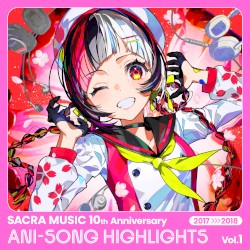 SACRA MUSIC 10th Anniversary ANI-SONG HIGHLIGHTS Vol.1 2017-2018