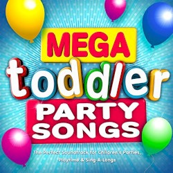 Mega Toddler Party Songs – The Perfect Soundtrack for Children’s Parties, Playtime & Sing‐a‐Longs (Deluxe Kids Version)