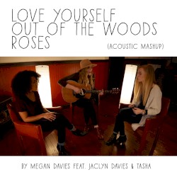 Love Yourself, Out of the Woods, Roses (acoustic mashup)