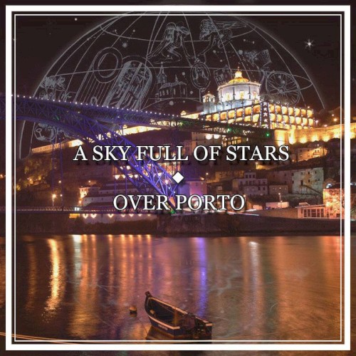 Sky Full of Stars Over Porto (Worakls vs. Coldplay)