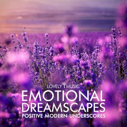 Emotional Dreamscapes - Positive Modern Underscores