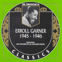 The Chronological Classics: Erroll Garner 1945-1946