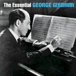 The Essential George Gershwin