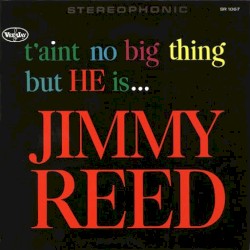 T'Ain't No Big Thing But He Is Jimmy Reed