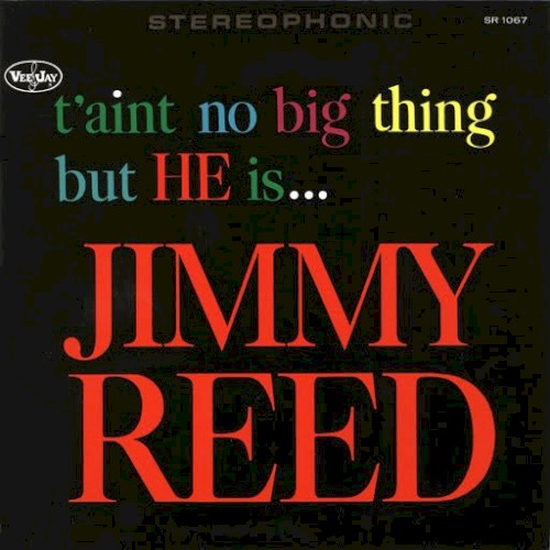 T'Ain't No Big Thing But He Is Jimmy Reed