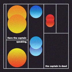 Here the Captain Speaking, the Captain Is Dead