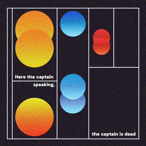 Here the Captain Speaking, the Captain Is Dead