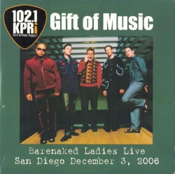 Gift of Music: Barenaked Ladies Live: San Diego, December 3, 2006
