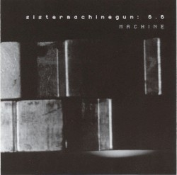 sistermachinegun: 6.6 : Machine