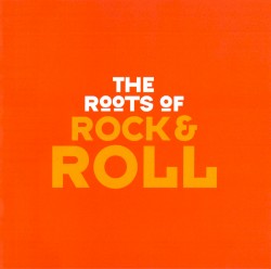 The Roots of Rock & Roll