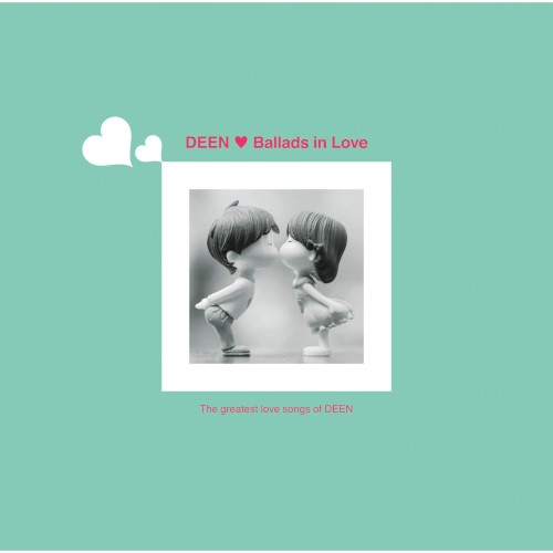 Ballads in Love ～The greatest love songs of DEEN～