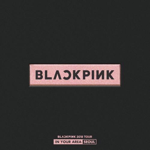 BLACKPINK 2018 TOUR ‘IN YOUR AREA’ SEOUL