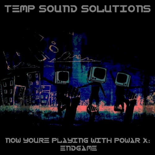 Now You're Playing With Powar X: Endgame
