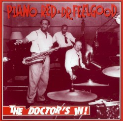 Piano Red a.k.a. Dr. Feelgood: The Doctor's In!