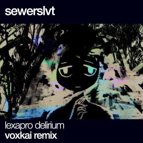 Lexapro Delirium (voxkai remix)