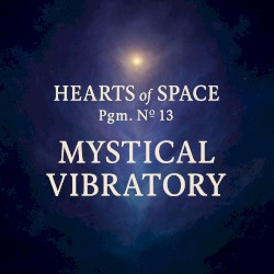 Hearts of Space, Pgm. Nº 13: Mystical Vibratory