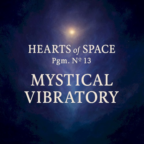 Hearts of Space, Pgm. Nº 13: Mystical Vibratory