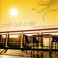 Chill Out Café: The Real Ibiza Grooves